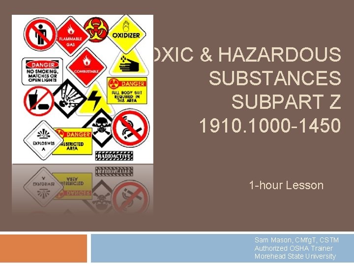 TOXIC & HAZARDOUS SUBSTANCES SUBPART Z 1910. 1000 -1450 1 -hour Lesson Sam Mason,