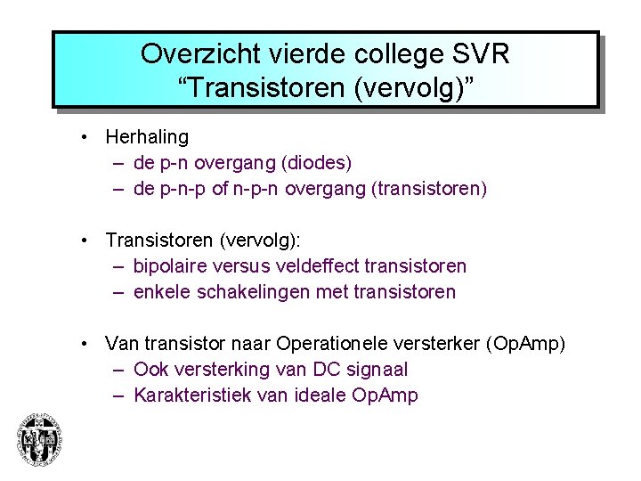 Overzicht vierde college SVR “Transistoren (vervolg)” • Herhaling – de p-n overgang (diodes) –