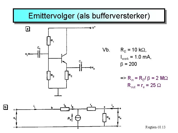 Emittervolger (als bufferversterker) Vb. RE = 10 k , Iwerk = 1. 0 m.