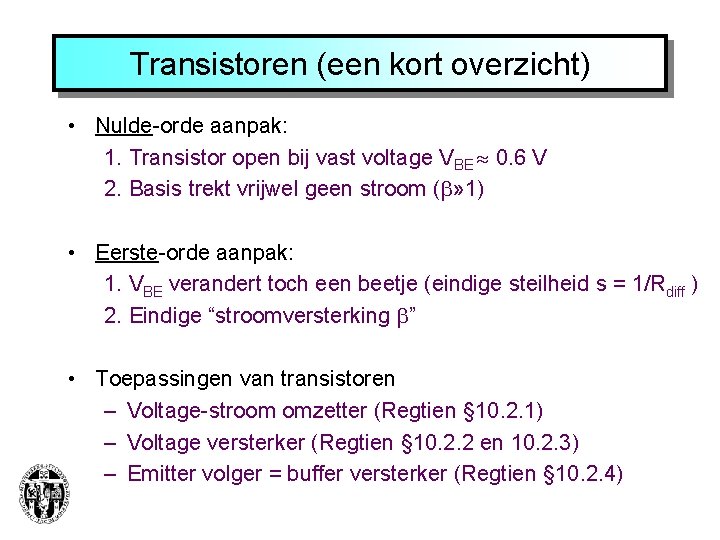 Transistoren (een kort overzicht) • Nulde-orde aanpak: 1. Transistor open bij vast voltage VBE