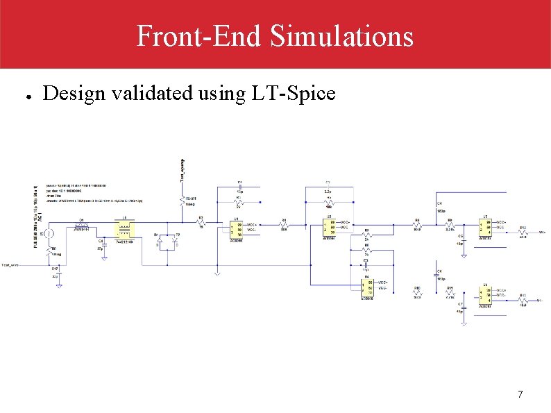 Front-End Simulations ● Design validated using LT-Spice 7 
