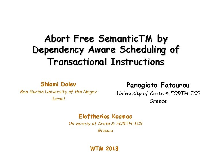 Abort Free Semantic. TM by Dependency Aware Scheduling of Transactional Instructions Panagiota Fatourou Shlomi