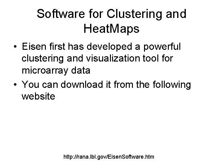 Software for Clustering and Heat. Maps • Eisen first has developed a powerful clustering Software for Clustering and Heat. Maps • Eisen first has developed a powerful clustering