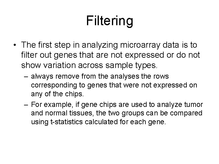 Filtering • The first step in analyzing microarray data is to filter out genes Filtering • The first step in analyzing microarray data is to filter out genes