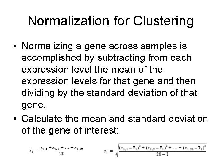 Normalization for Clustering • Normalizing a gene across samples is accomplished by subtracting from Normalization for Clustering • Normalizing a gene across samples is accomplished by subtracting from