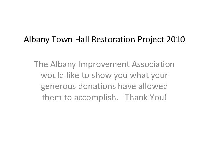 Albany Town Hall Restoration Project 2010 The Albany Improvement Association would like to show