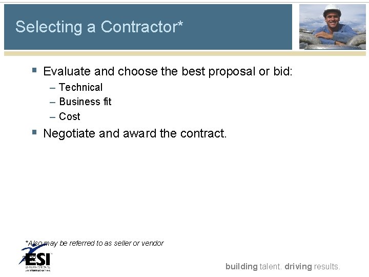 Selecting a Contractor* § Evaluate and choose the best proposal or bid: – Technical Selecting a Contractor* § Evaluate and choose the best proposal or bid: – Technical
