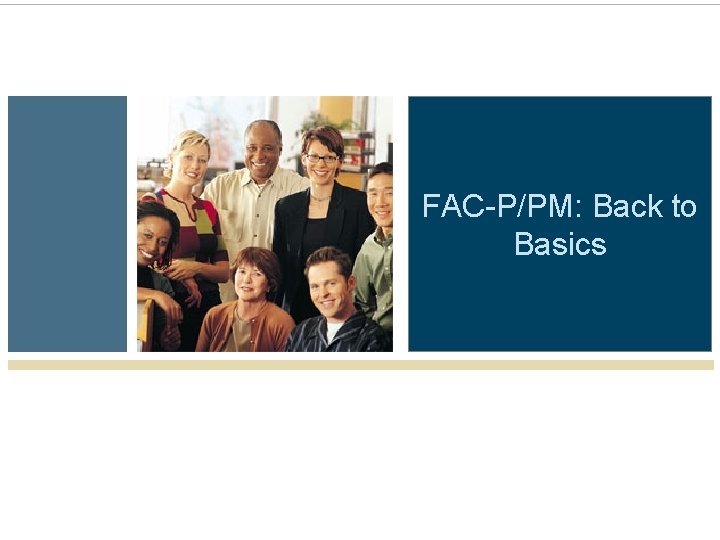 FAC-P/PM: Back to Basics FAC-P/PM: Back to Basics