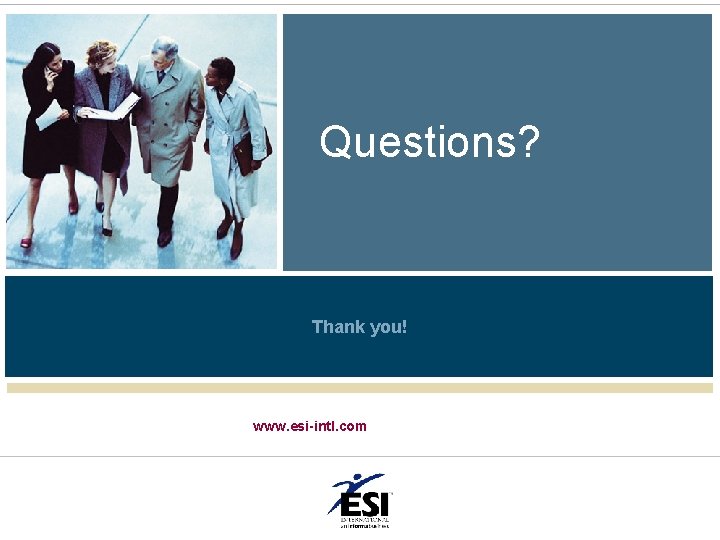 Questions? Thank you! www. esi-intl. com Questions? Thank you! www. esi-intl. com