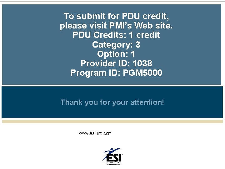 To submit for PDU credit, please visit PMI’s Web site. PDU Credits: 1 credit To submit for PDU credit, please visit PMI’s Web site. PDU Credits: 1 credit