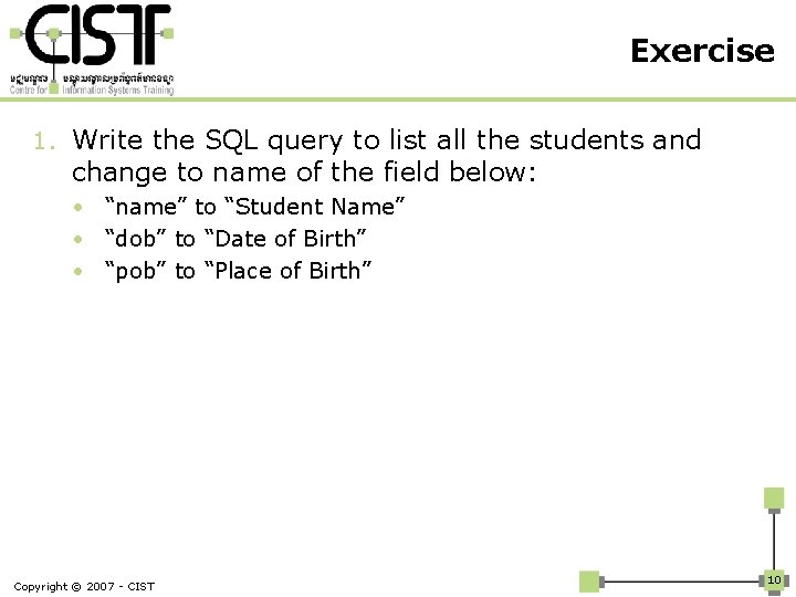 Exercise 1. Write the SQL query to list all the students and change to