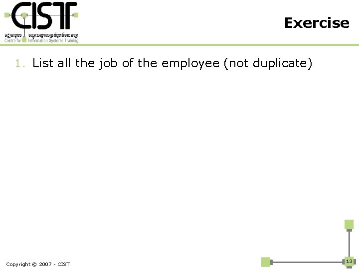 Exercise 1. List all the job of the employee (not duplicate) Copyright © 2007