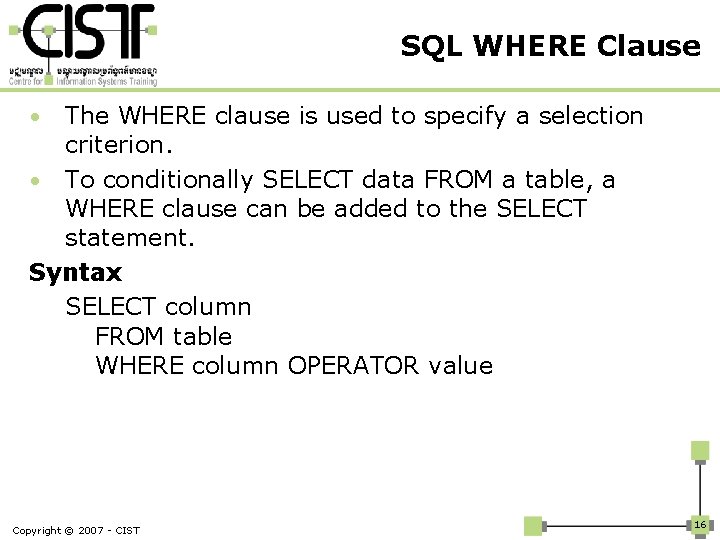 SQL WHERE Clause The WHERE clause is used to specify a selection criterion. •