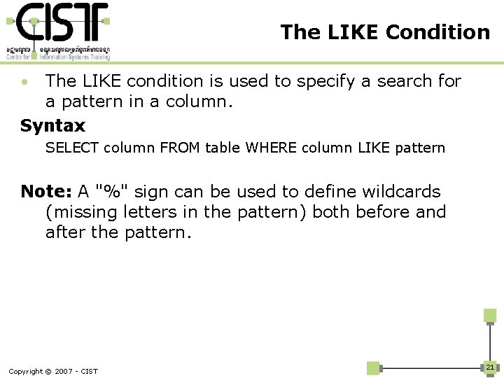 The LIKE Condition The LIKE condition is used to specify a search for a