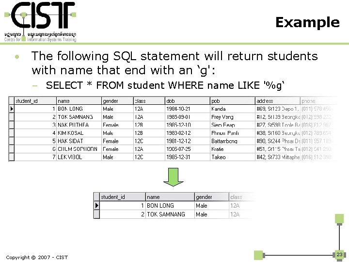 Example • The following SQL statement will return students with name that end with