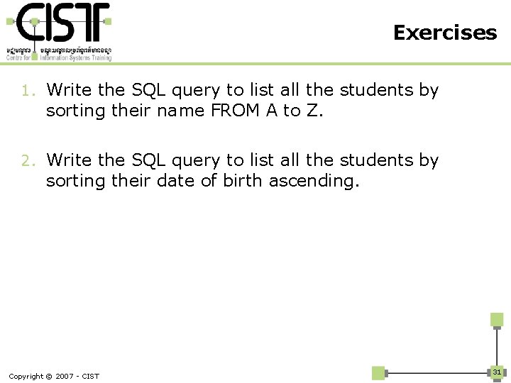 Exercises 1. Write the SQL query to list all the students by sorting their