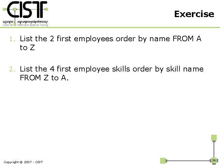 Exercise 1. List the 2 first employees order by name FROM A to Z