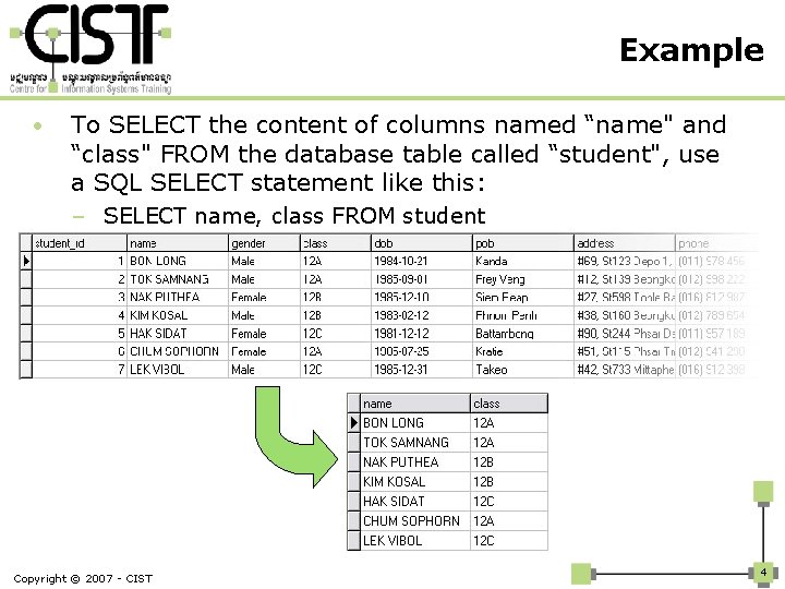 Example • To SELECT the content of columns named “name" and “class" FROM the