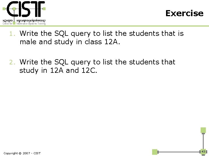 Exercise 1. Write the SQL query to list the students that is male and