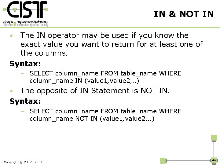 IN & NOT IN The IN operator may be used if you know the