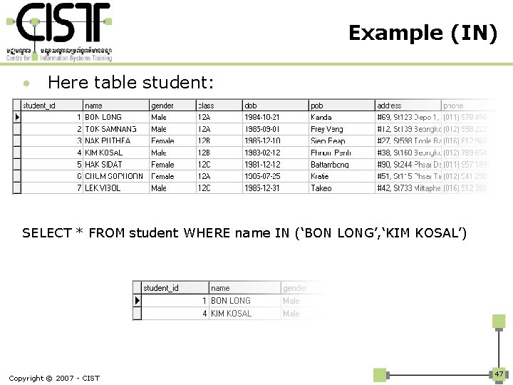 Example (IN) • Here table student: SELECT * FROM student WHERE name IN (‘BON