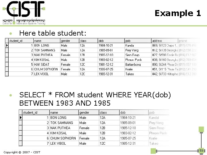 Example 1 • Here table student: • SELECT * FROM student WHERE YEAR(dob) BETWEEN