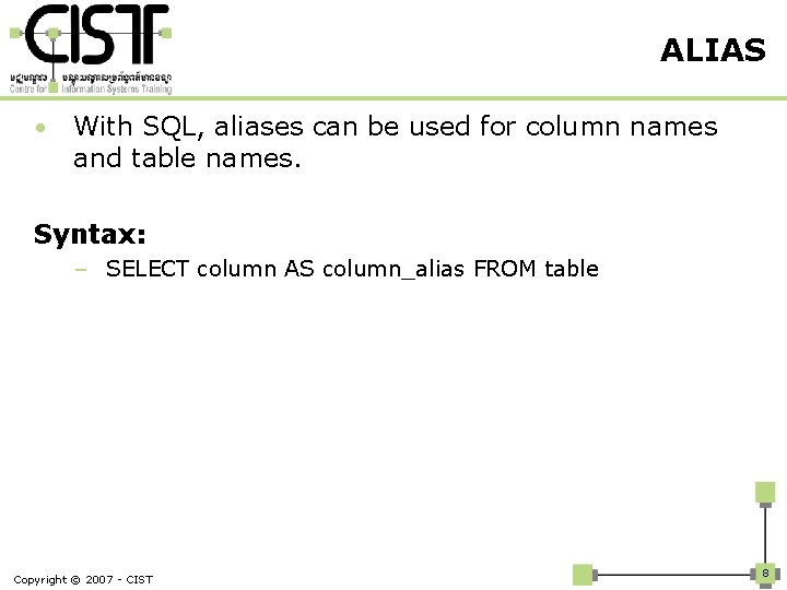 ALIAS • With SQL, aliases can be used for column names and table names.