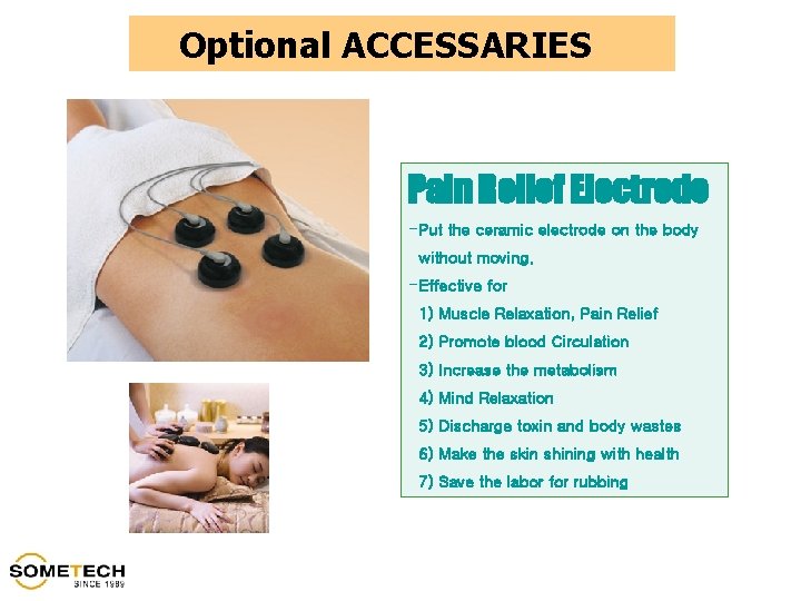 Optional ACCESSARIES Pain Relief Electrode -Put the ceramic electrode on the body without moving.