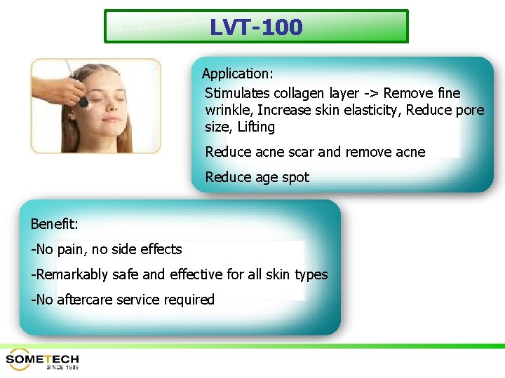 LVT-100 Application: Stimulates collagen layer -> Remove fine wrinkle, Increase skin elasticity, Reduce pore
