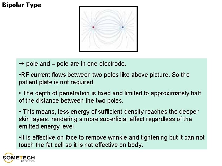 Bipolar Type • + pole and – pole are in one electrode. • RF