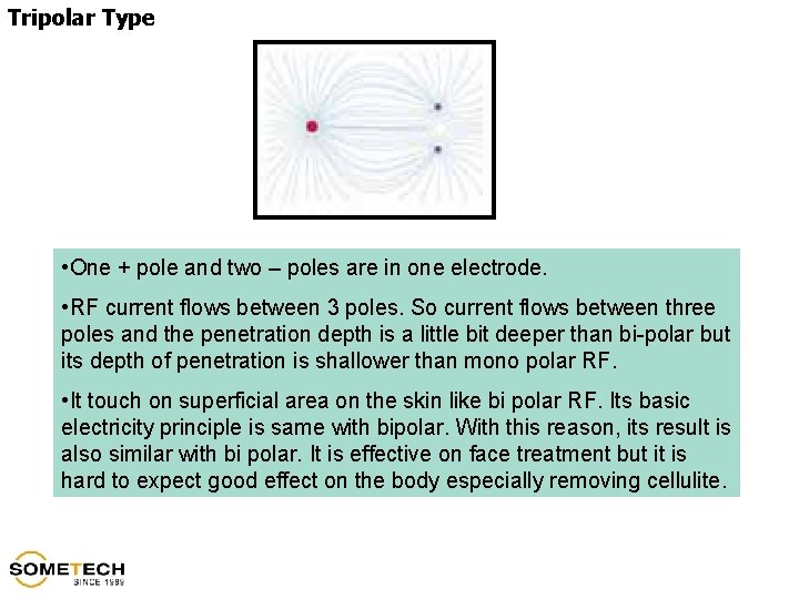 Tripolar Type • One + pole and two – poles are in one electrode.