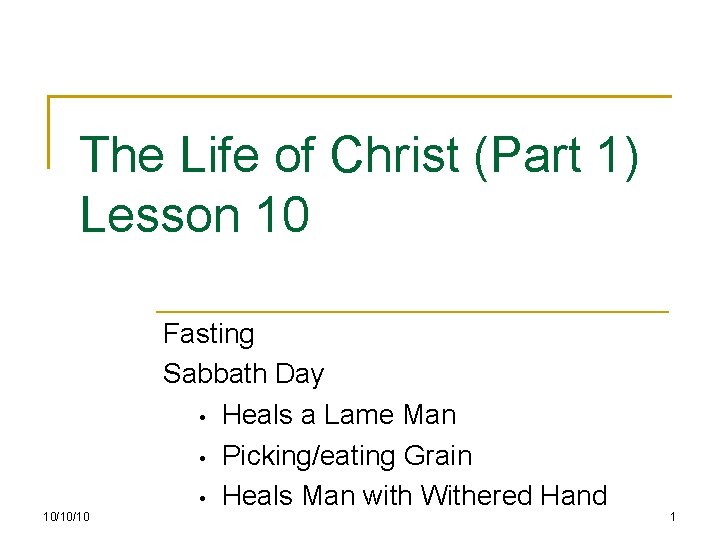 The Life of Christ (Part 1) Lesson 10 10/10/10 Fasting Sabbath Day • Heals