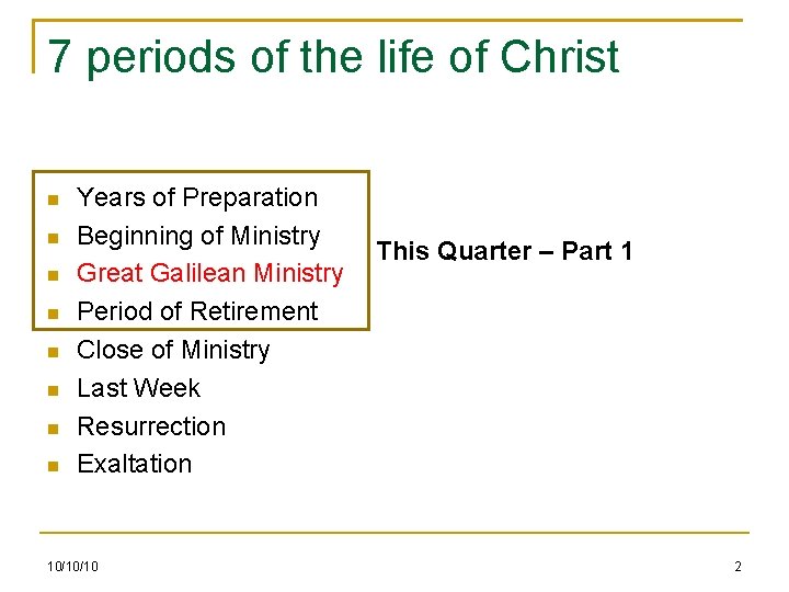 7 periods of the life of Christ Years of Preparation Beginning of Ministry Great