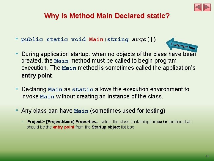 Why Is Method Main Declared static? public static void Main(string args[]) Comm and-li ne