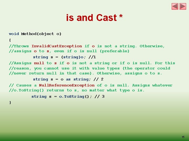 is and Cast * void Method(object o) { //Throws Invalid. Cast. Exception if o