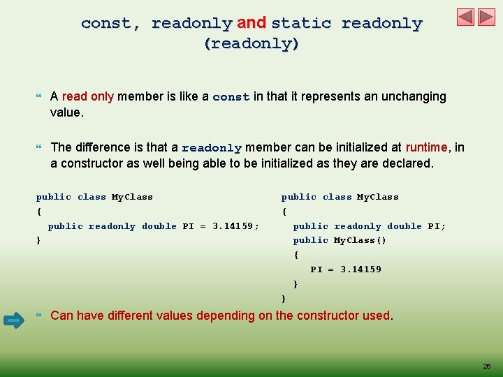 const, readonly and static readonly (readonly) A read only member is like a const