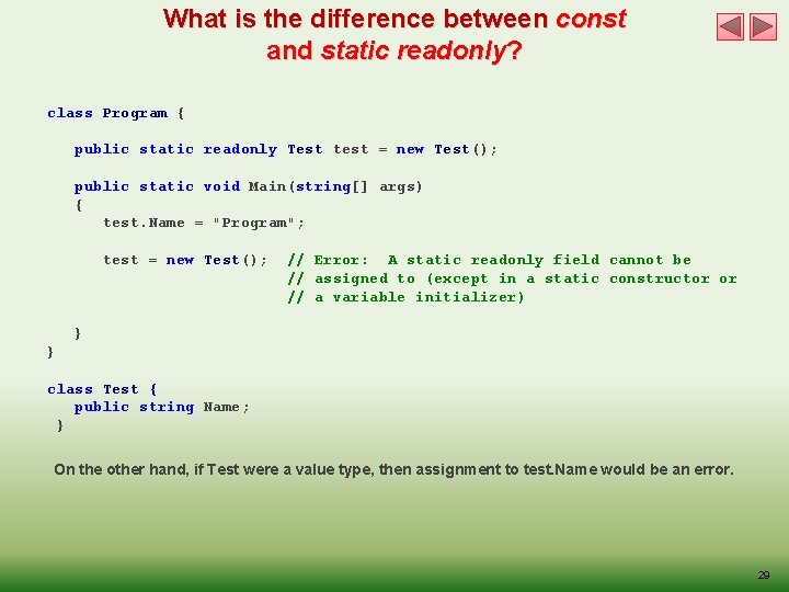 What is the difference between const and static readonly? class Program { public static