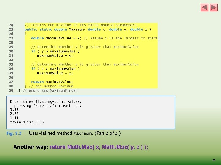 Another way: return Math. Max( x, Math. Max( y, z ) ); 35 