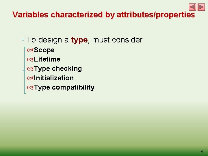 Variables characterized by attributes/properties ◦ To design a type, must consider Scope Lifetime Type