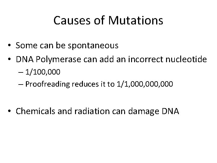 Causes of Mutations • Some can be spontaneous • DNA Polymerase can add an