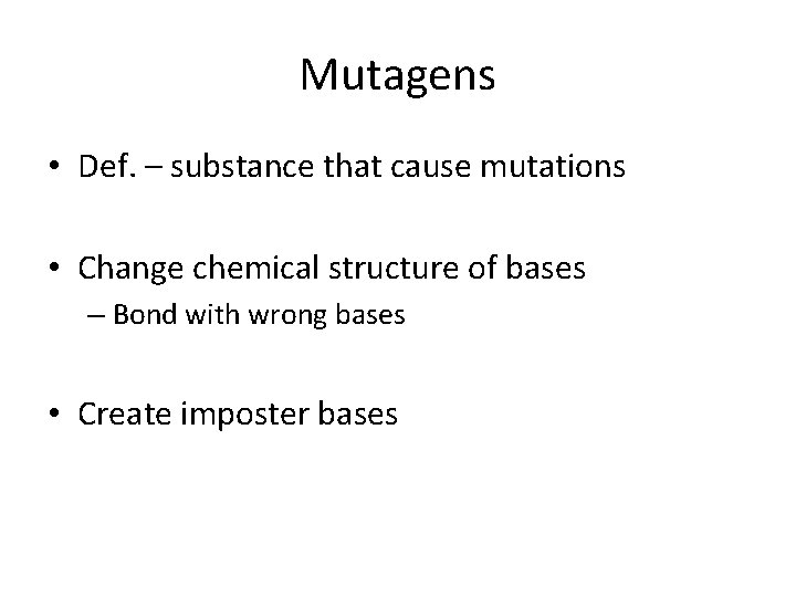 Mutagens • Def. – substance that cause mutations • Change chemical structure of bases