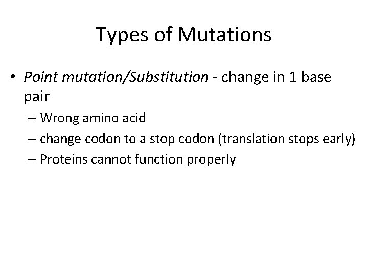 Types of Mutations • Point mutation/Substitution - change in 1 base pair – Wrong