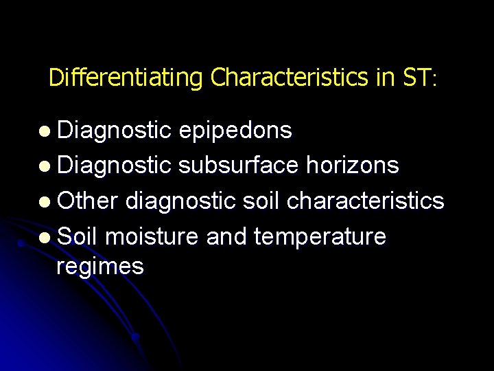 Differentiating Characteristics in ST: l Diagnostic epipedons l Diagnostic subsurface horizons l Other diagnostic