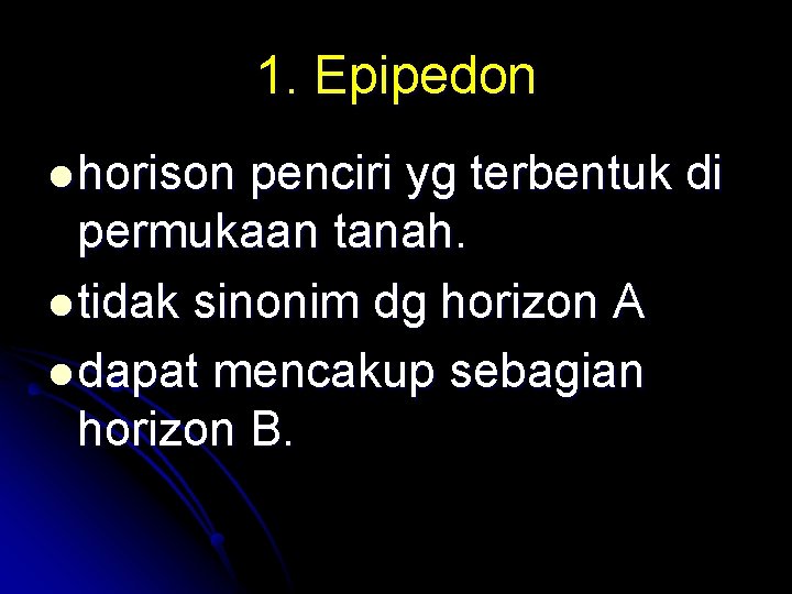 1. Epipedon l horison penciri yg terbentuk di permukaan tanah. l tidak sinonim dg