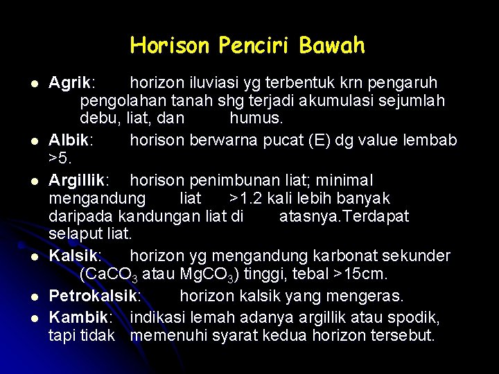 Horison Penciri Bawah l l l Agrik: horizon iluviasi yg terbentuk krn pengaruh pengolahan