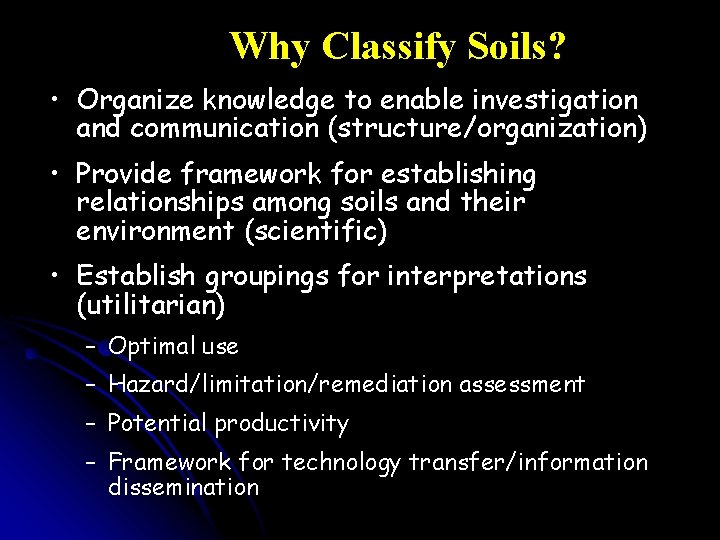 Why Classify Soils? • Organize knowledge to enable investigation and communication (structure/organization) • Provide