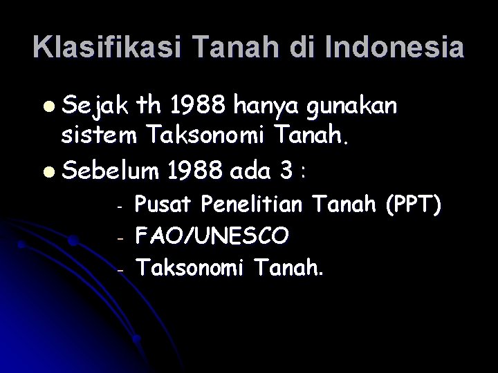 Klasifikasi Tanah di Indonesia l Sejak th 1988 hanya gunakan sistem Taksonomi Tanah. l