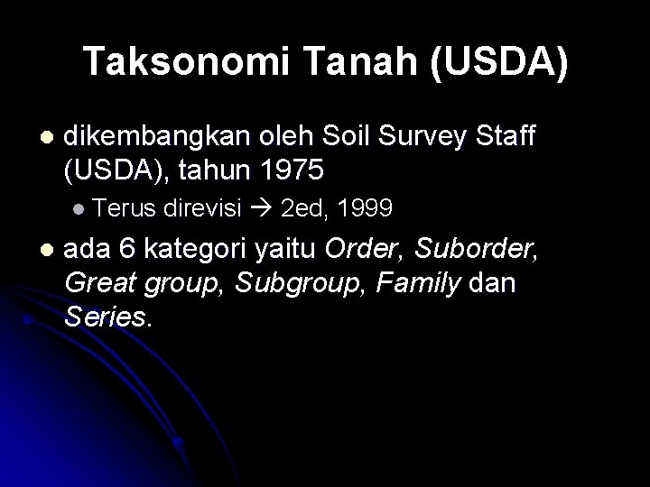 Taksonomi Tanah (USDA) l dikembangkan oleh Soil Survey Staff (USDA), tahun 1975 l Terus