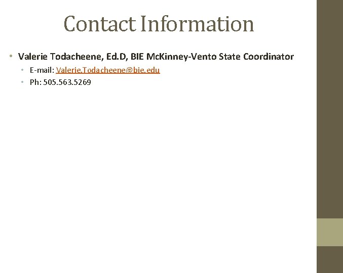 Contact Information • Valerie Todacheene, Ed. D, BIE Mc. Kinney-Vento State Coordinator • E-mail: