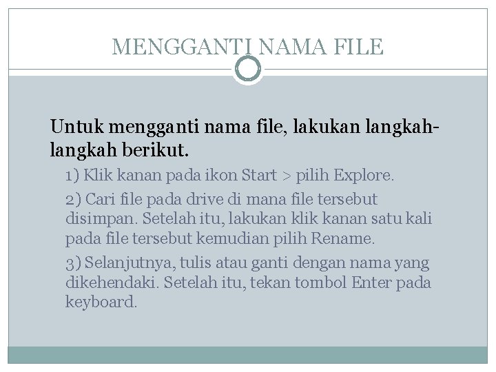 MENGGANTI NAMA FILE Untuk mengganti nama file, lakukan langkah berikut. 1) Klik kanan pada